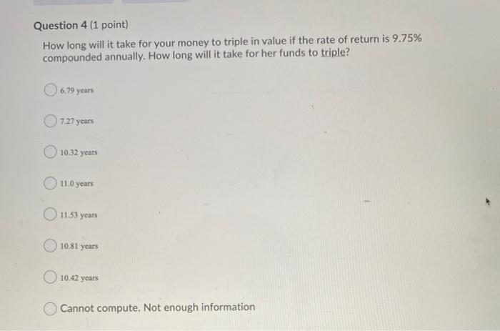  Question 4 (1 point) How long will it take for your