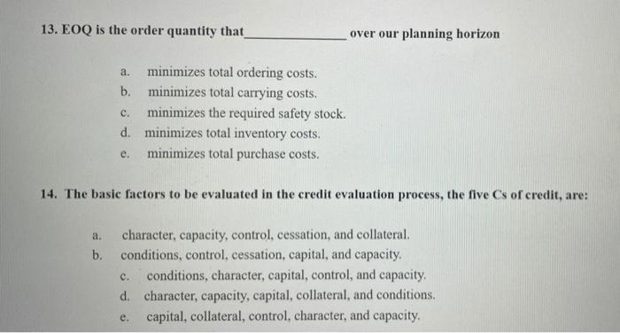  13. EOQ is the order quantity that over our planning horizon