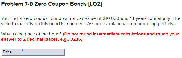  Problem 7-9 Zero Coupon Bonds [LO2] You find a zero coupon