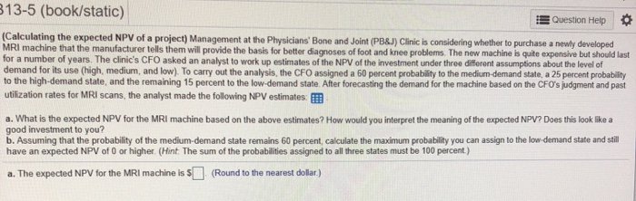  added the addition information 313-5 (book/static) Question Help (Calculating the expected