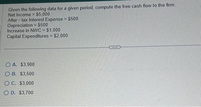  Given the following data for a given period, compute the free