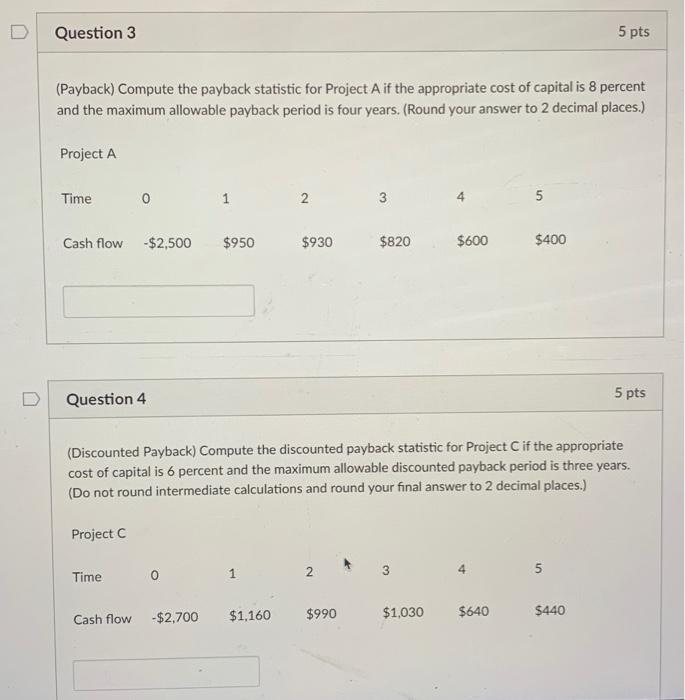  Question 3 5 pts (Payback) Compute the payback statistic for Project