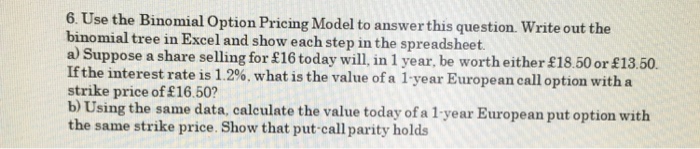  6. Use the Binomial Option Pricing Model to answer this question.
