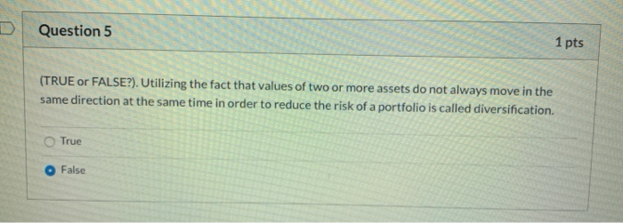  Question 5 1 pts (TRUE or FALSE?). Utilizing the fact that