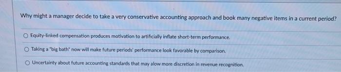  Why might a manager decide to take a very conservative accounting