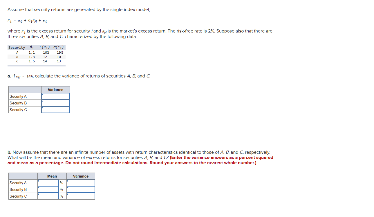 Assume that security returns are generated by the single-index model, Ri=i+iRM+ei