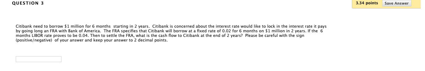 help needed, thank you. QUESTION 3 3.34 points Save Answer Citibank need