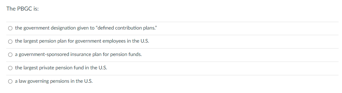 Please answer the questions and explain The PBGC is: the government designation