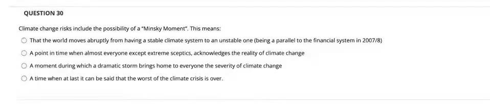 QUESTION 30 Climate change risks include the possibility of a "Minsky