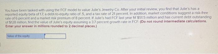  You have been tasked with using the FCF model to value