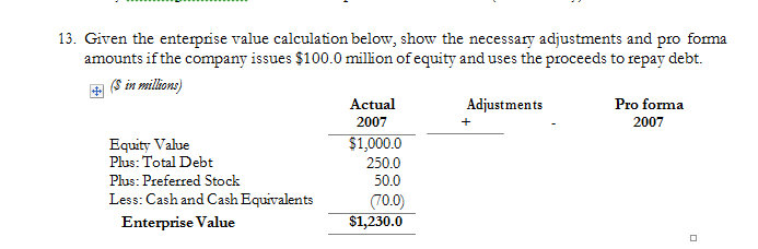 13. Given the enterprise value calculation below, show the necessary adjustments