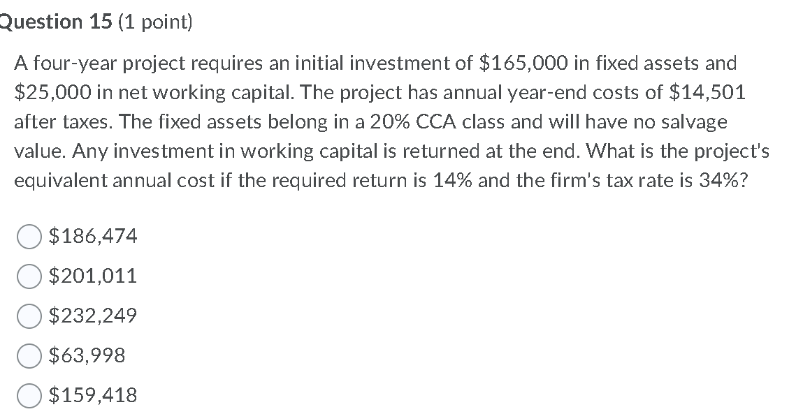  Question 15 (1 point) A four-year project requires an initial investment