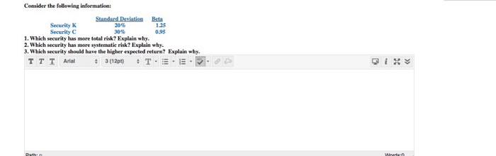 Consider the following information: Security K Security C Standard Deviatin Beta