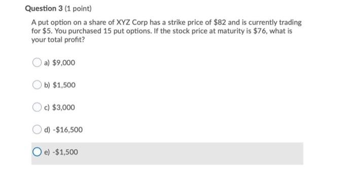  Question 3 (1 point) A put option on a share of