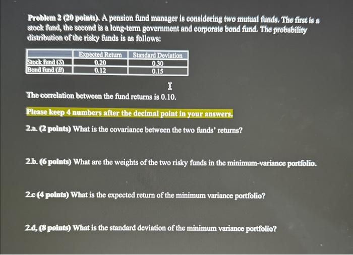 can you answer please Problem 2 (20 points). A pension fund manager