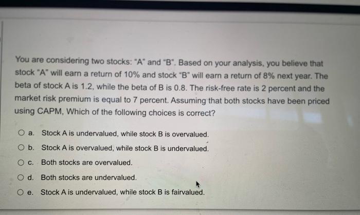  You are considering two stocks: "A" and "B". Based on your