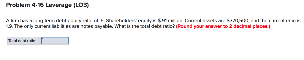  Problem 4-16 Leverage (LO3) A firm has a long-term debt-equity ratio