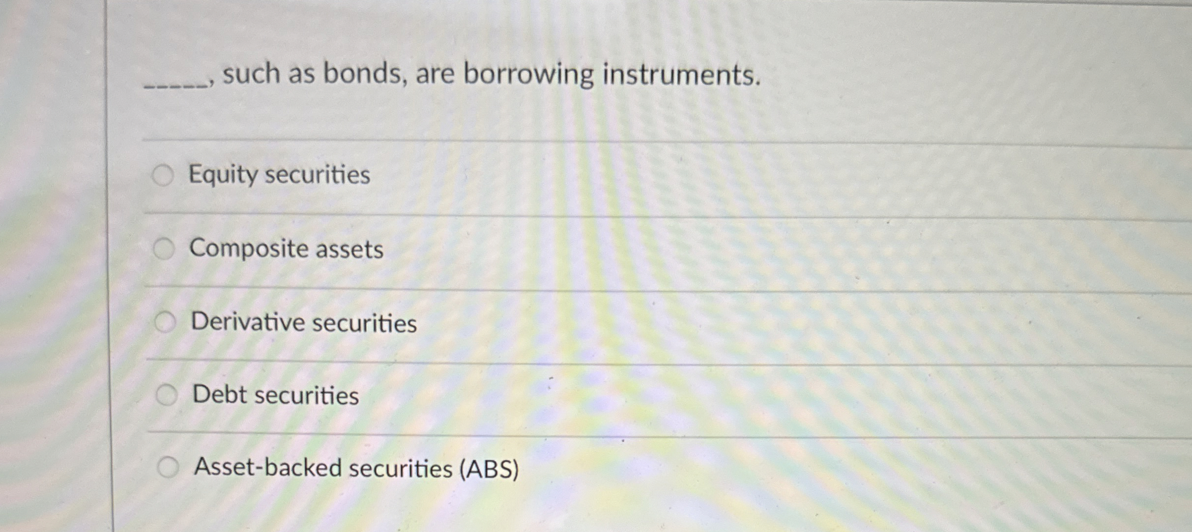 such as bonds, are borrowing instruments. Equity securities Composite assets Derivative