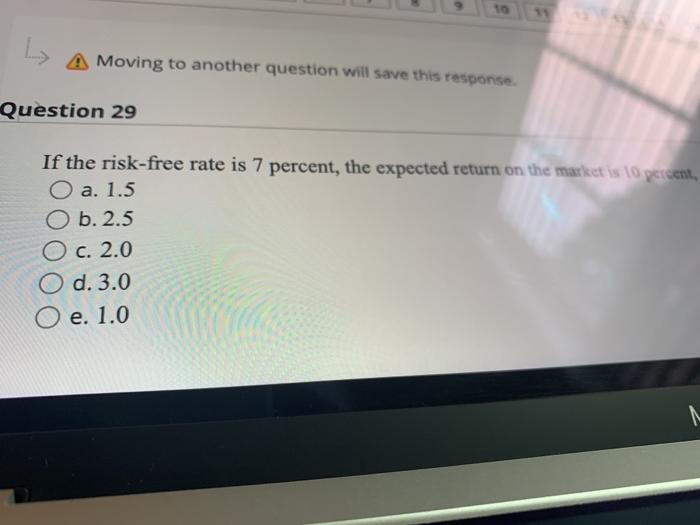  Moving to another question will save this response Question 29 If