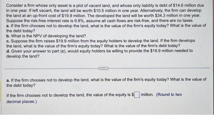  Consider a firm whose only asset is a plot of vacant