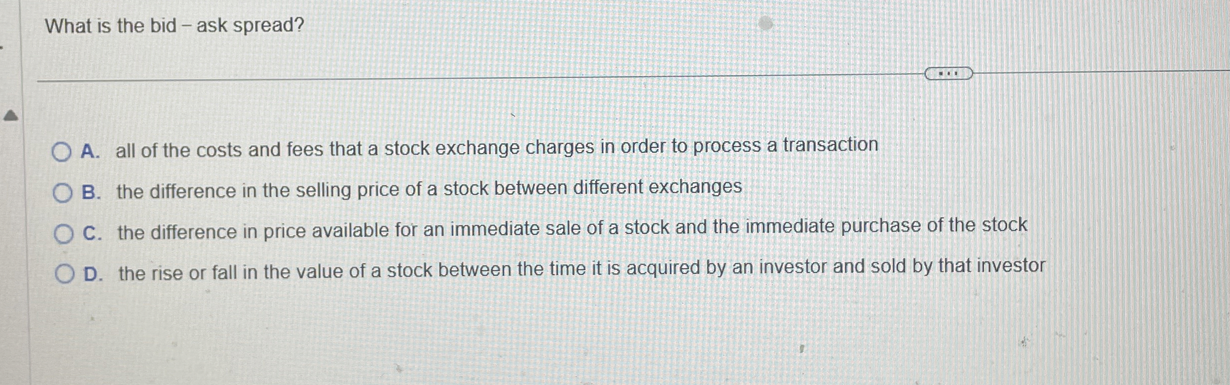  What is the bid - ask spread? A. all of the