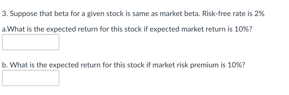  3. Suppose that beta for a given stock is same as