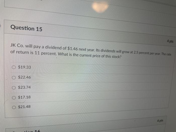  Question 15 4 pts JK Co. will pay a dividend of
