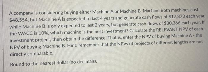  A company is considering buying either Machine A or Machine B.