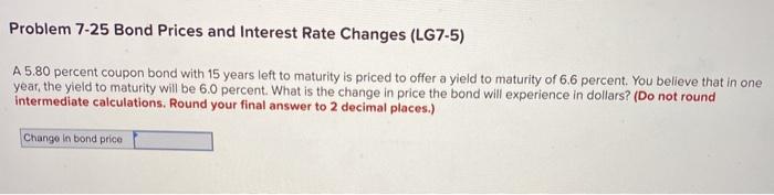  Problem 7-25 Bond Prices and Interest Rate Changes (LG7-5) A 5.80