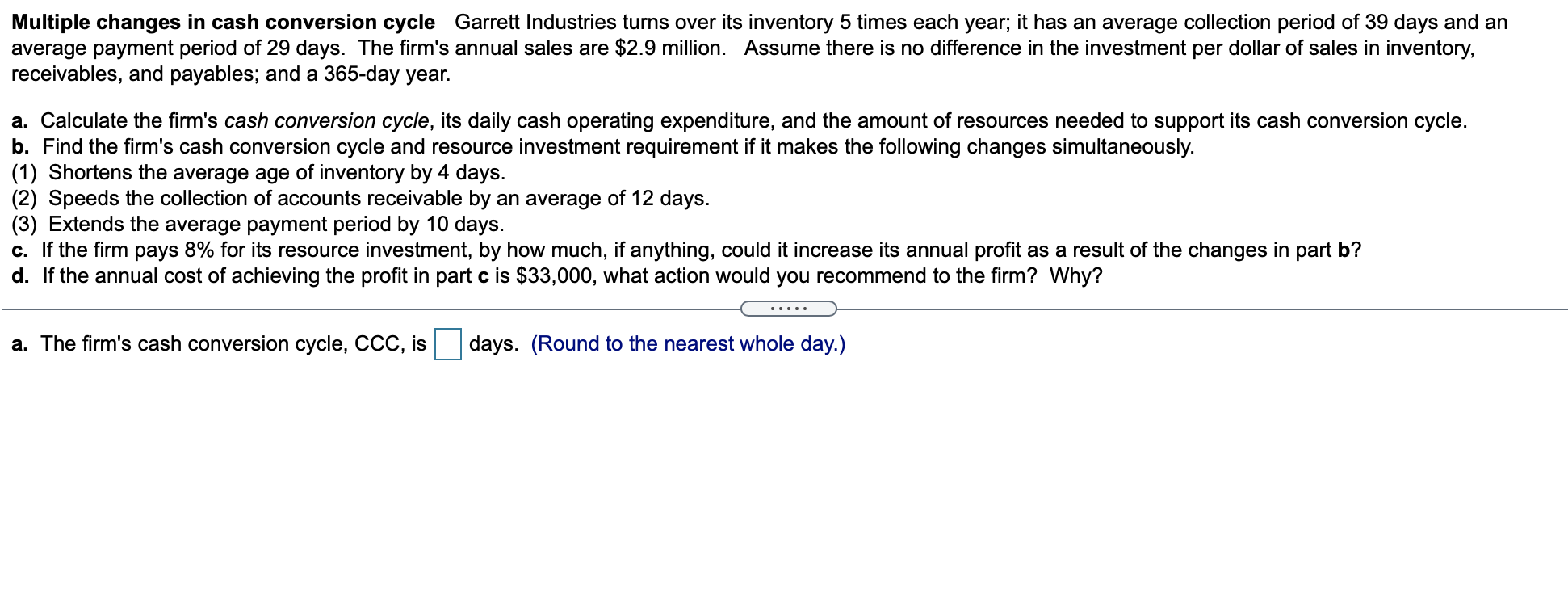 please answer a-d Multiple changes in cash conversion cycle Garrett Industries turns