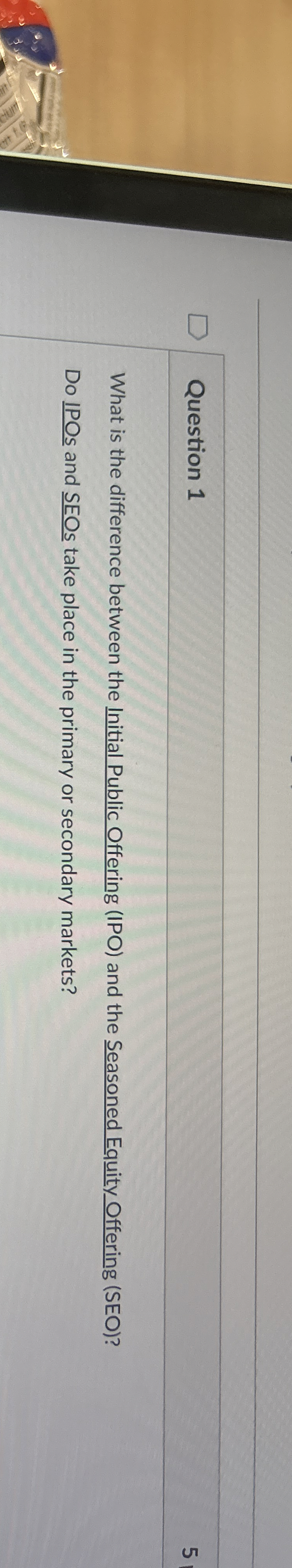  Question 1 What is the difference between the Initial Public Offering