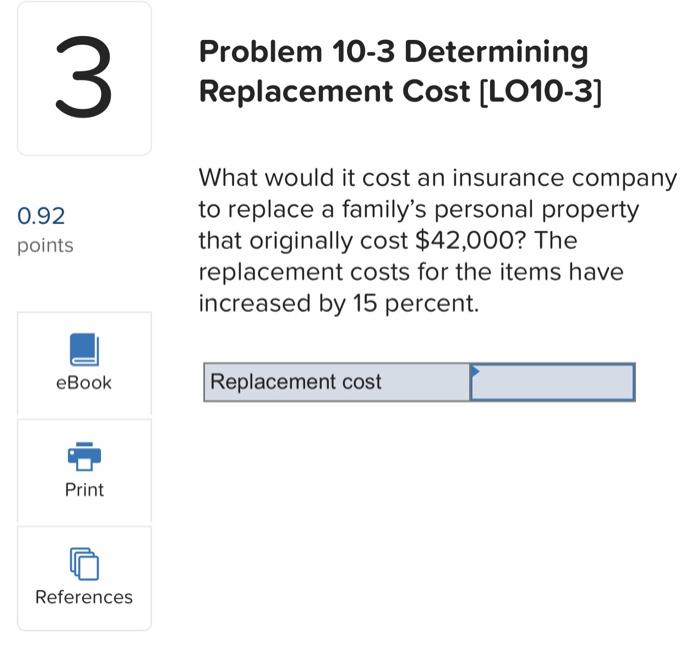  3 0.92 points eBook Print References Problem 10-3 Determining Replacement Cost