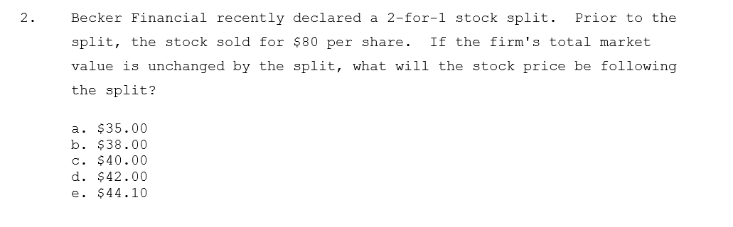 2. Becker Financial recently declared a 2-for-1 stock split. Prior to