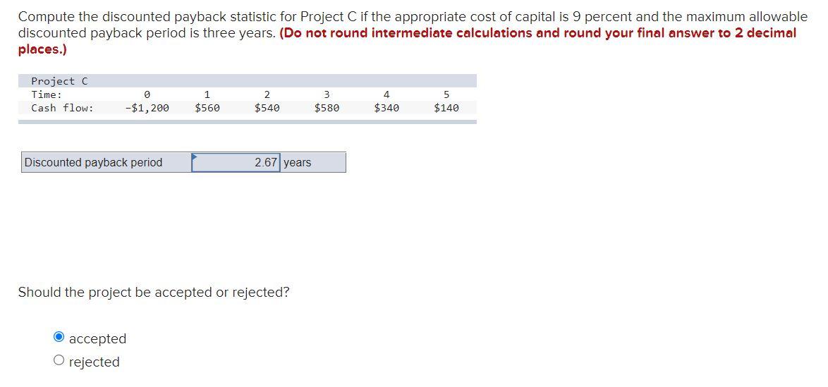  Compute the discounted payback statistic for Project C if the appropriate