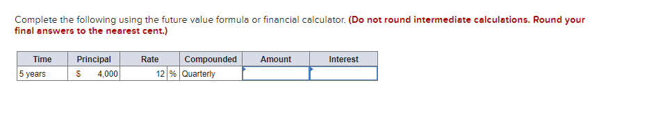 Complete the following using the future value formula or financial calculator.