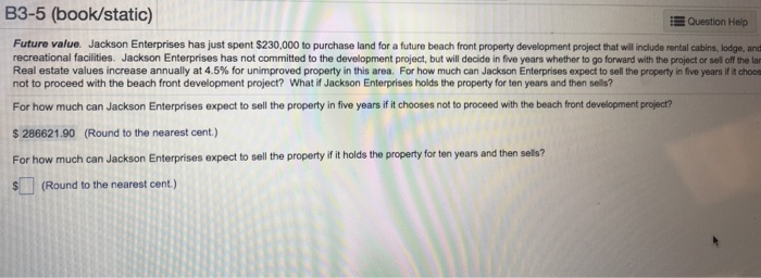  B3-5 (book/static) Question Help Future value. Jackson Enterprises has just spent