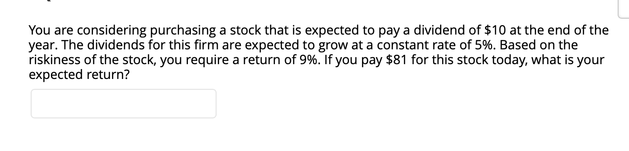 You are considering purchasing a stock that is expected to pay