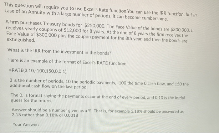  This question will require you to use Excel's Rate function.You can