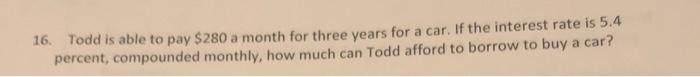  a 16. Todd is able to pay $280 a month for