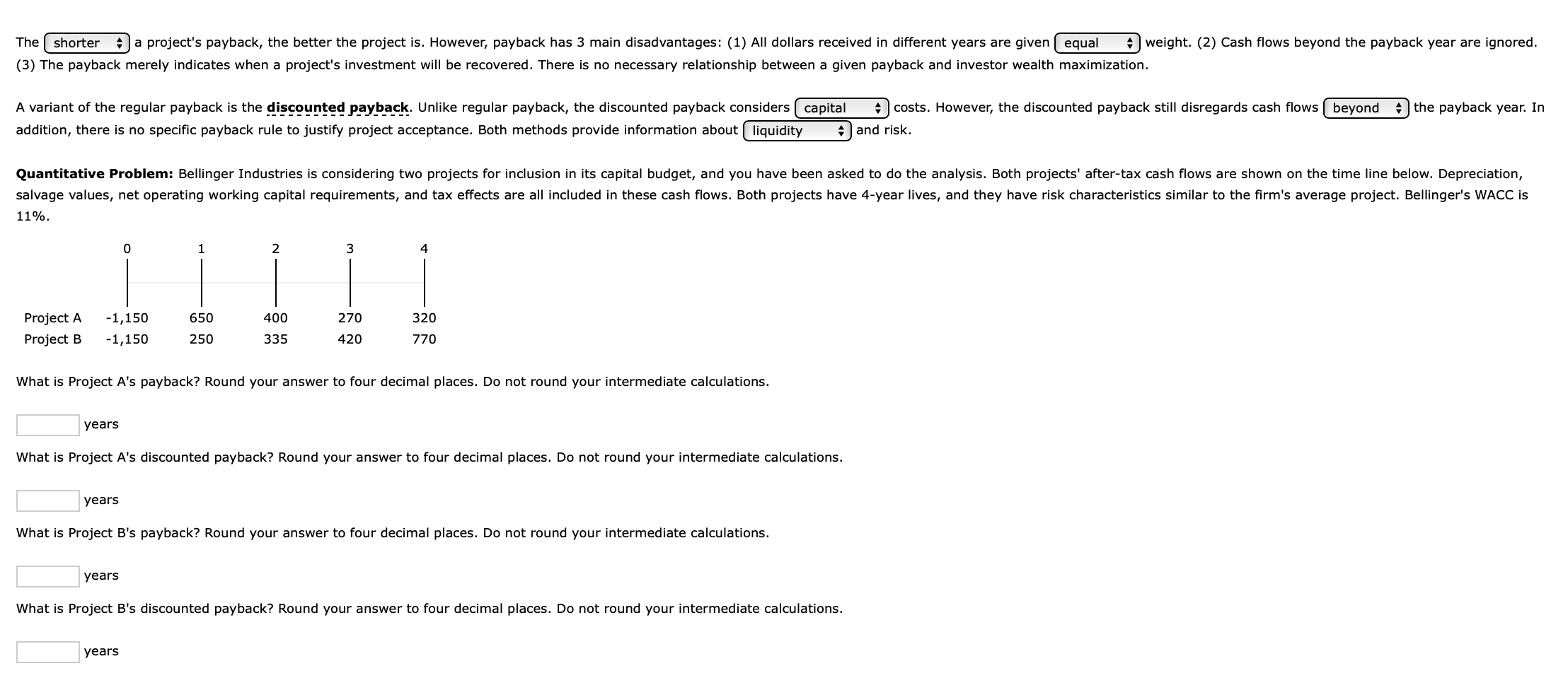  The shorter a project's payback, the better the project is. However,