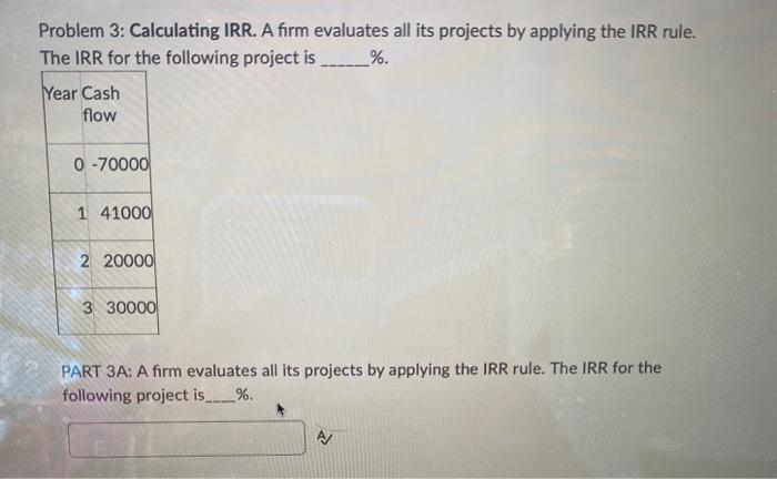  %. Problem 3: Calculating IRR. A firm evaluates all its projects