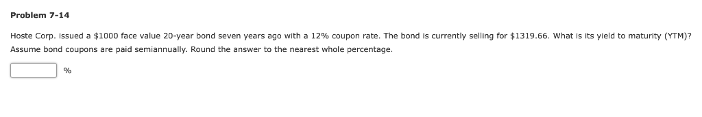  Problem 7-14 Hoste Corp. issued a $1000 face value 20-year bond