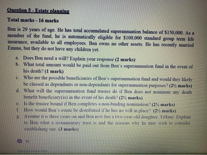  Question 5 - Estate planning Total marks - 16 marks Ben