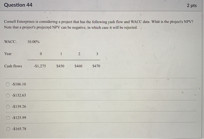  Question 44 2 pts Cornell Enterprises is considering a project that