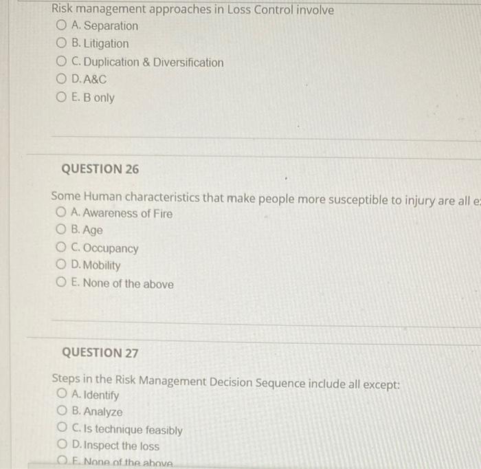 please answer all 3 Risk management approaches in Loss Control involve O