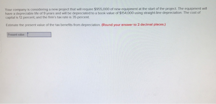  Your company is considering a new project that will require $955,000