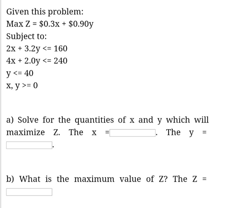  Given this problem: Max Z = $0.3x + $0.90y Subject to: