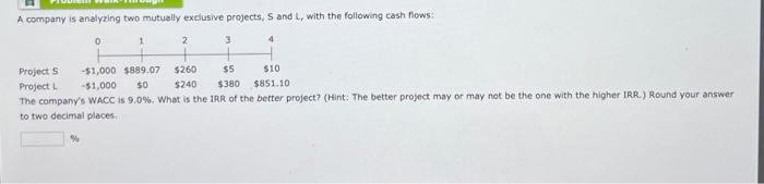  A company is analyzing two mutually exclusive projects, S and L,