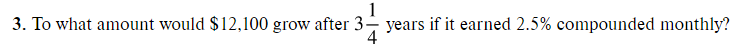  *Please show work* 1 3. To what amount would $12,100 grow