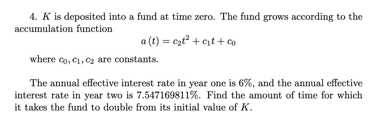 4. K is deposited into a fund at time zero. The